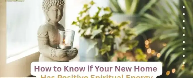 How to Know if Your New Home Has Positive Spiritual Energy