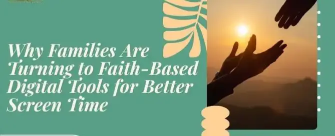 Why Families Are Turning to Faith-Based Digital Tools for Better Screen Time