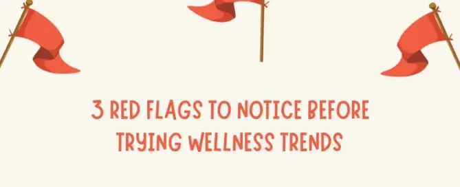 3 Red Flags to Notice Before Trying Wellness Trends