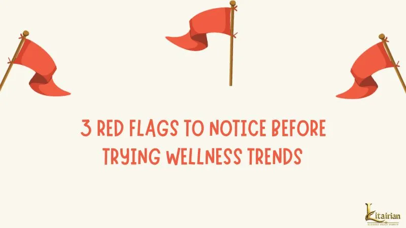 3 Red Flags to Notice Before Trying Wellness Trends