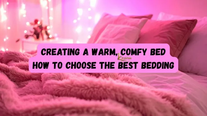 Creating a Warm Comfy Bed How to Choose the Best Bedding Creating a Warm Comfy Bed How to Choose the Best Bedding
