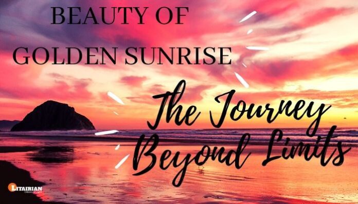 BEAUTY OF GOLDEN SUNRISE (The Journey Beyond Limits) BEAUTY OF GOLDEN SUNRISE (The Journey Beyond Limits)