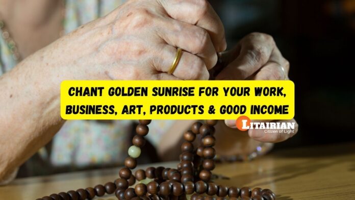 Chant GOLDEN SUNRISE for Your Work, Business, Art, Products Good Income