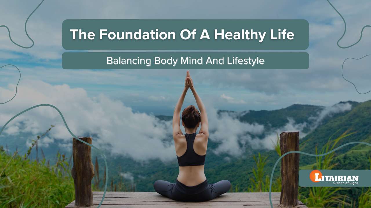 The Foundation Of A Healthy Life Balancing Body Mind And Lifestyle